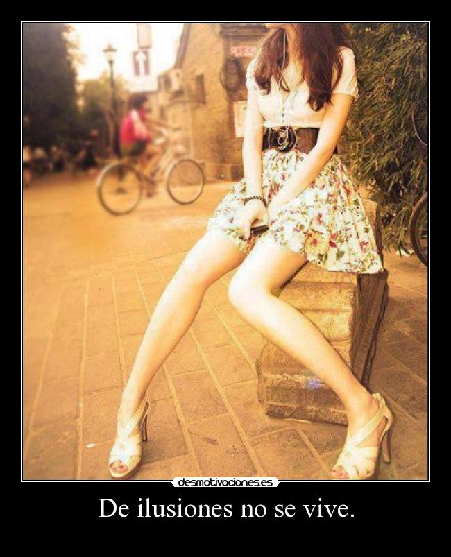 De ilusiones no se vive. - 