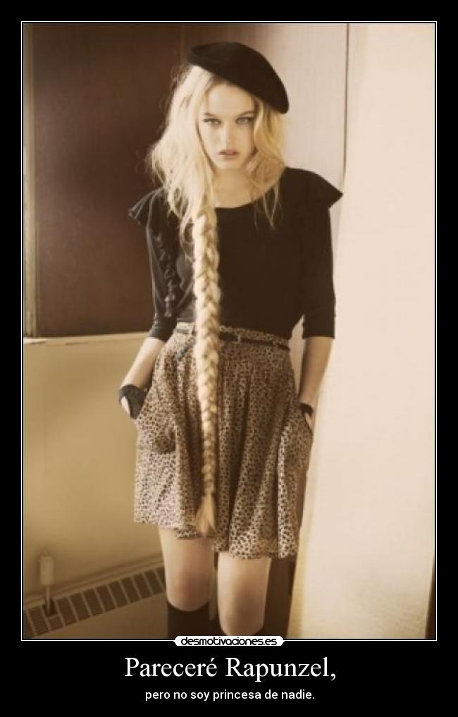 Pareceré Rapunzel, - pero no soy princesa de nadie.