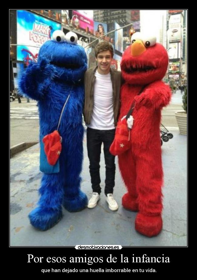 Por esos amigos de la infancia - que han dejado una huella imborrable en tu vida.