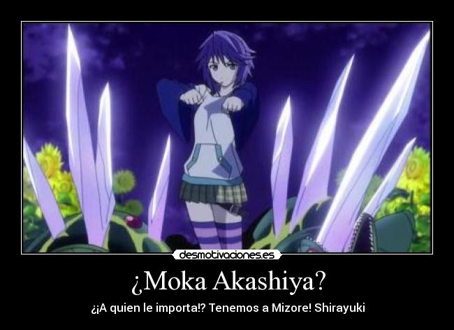 ¿Moka Akashiya? - ¿¡A quien le importa!? Tenemos a Mizore! Shirayuki