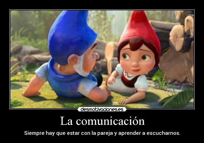 La comunicación - Siempre hay que estar con la pareja y aprender a escucharnos.
