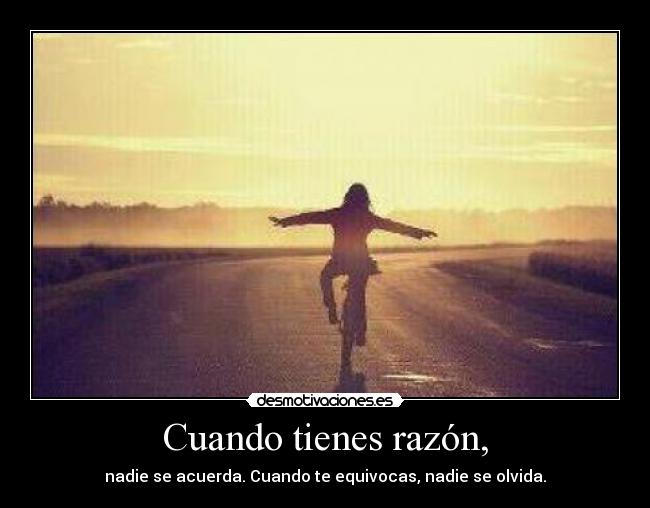 Cuando tienes razón, -
