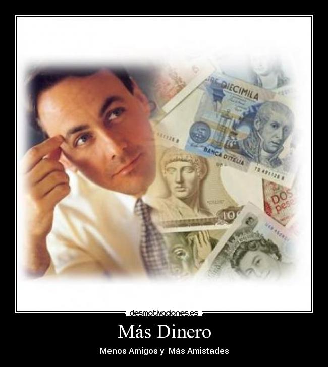 Más Dinero - Menos Amigos y Más Amistades