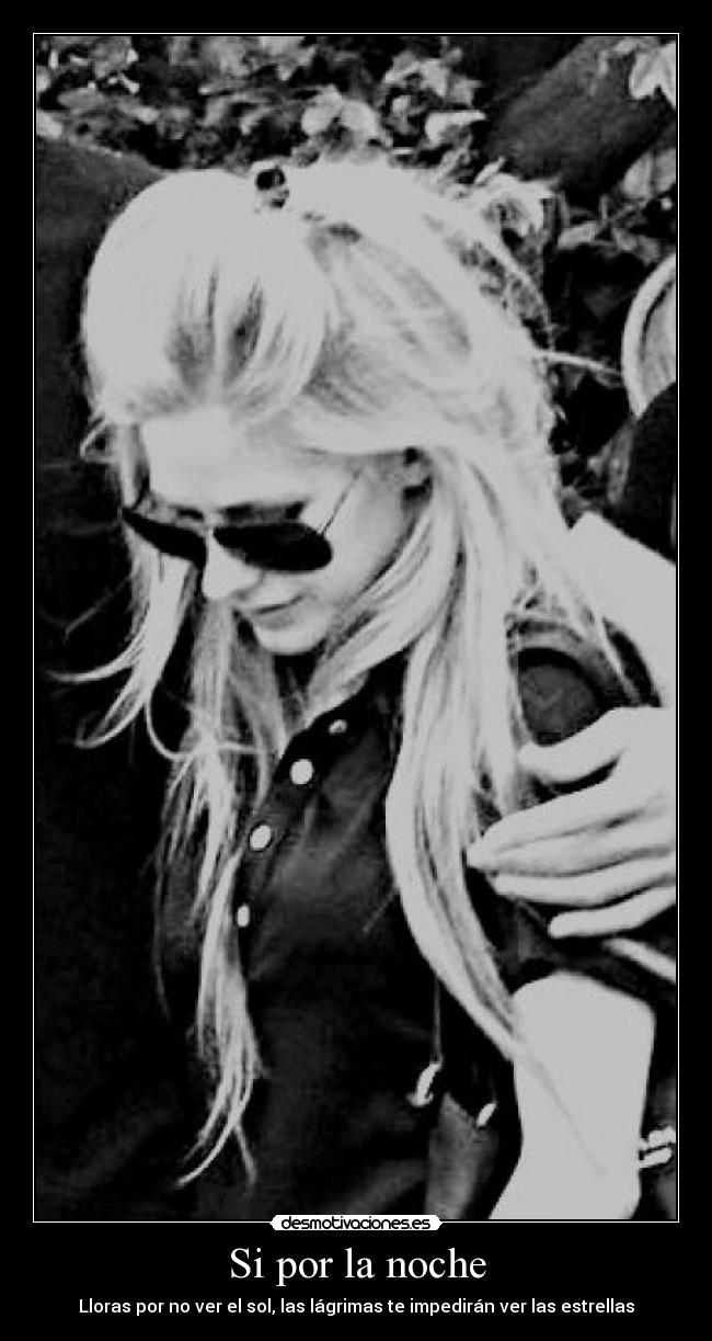 Si por la noche - Lloras por no ver el sol, las lágrimas te impedirán ver las estrellas