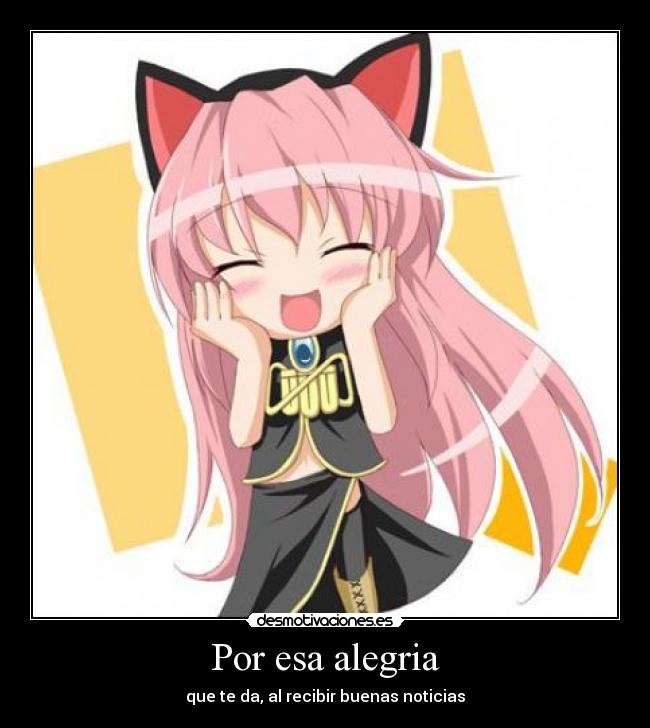 Por esa alegria - que te da, al recibir buenas noticias