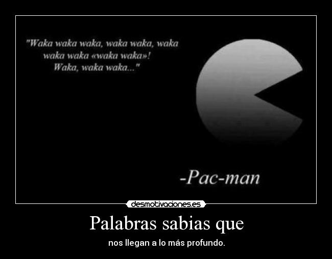 Palabras sabias que - nos llegan a lo más profundo.