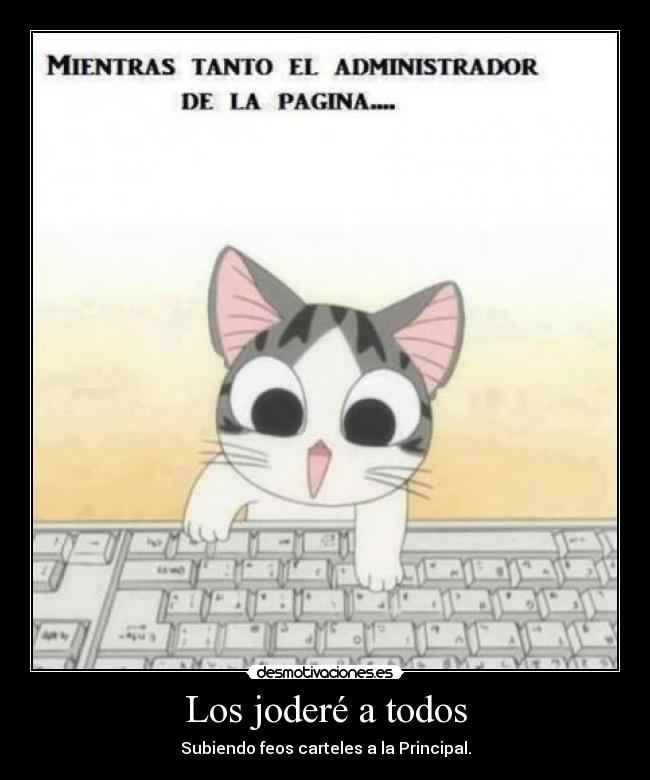 Los joderé a todos - Subiendo feos carteles a la Principal.