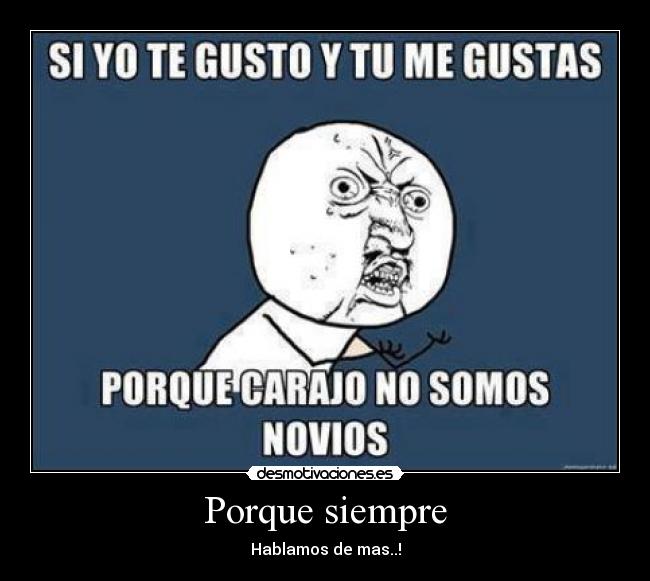 Porque siempre - Hablamos de mas..!