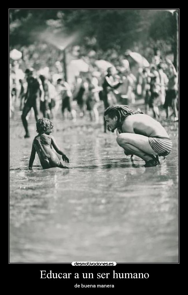 Educar a un ser humano - de buena manera