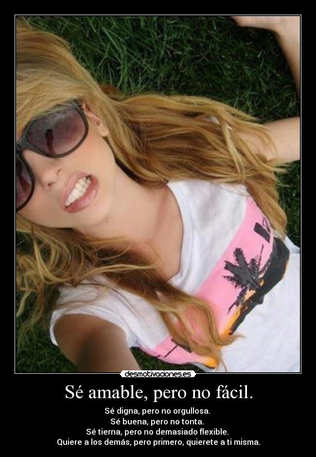 Sé amable, pero no fácil. - 