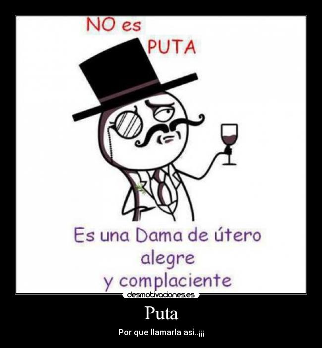 Puta - Por que llamarla asi..¡¡¡