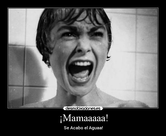 ¡Mamaaaaa! - Se Acabo el Aguaa!