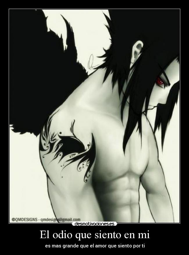El odio que siento en mi - es mas grande que el amor que siento por ti