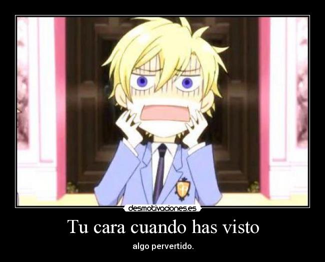 Tu cara cuando has visto - algo pervertido.