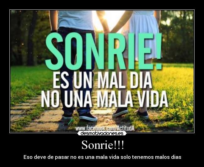 Sonrie!!! - Eso deve de pasar no es una mala vida solo tenemos malos dias