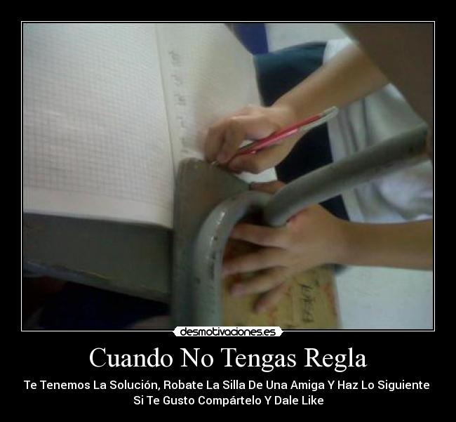 Cuando No Tengas Regla - Te Tenemos La Solución, Robate La Silla De Una Amiga Y Haz Lo Siguiente
Si Te Gusto Compártelo Y Dale Like