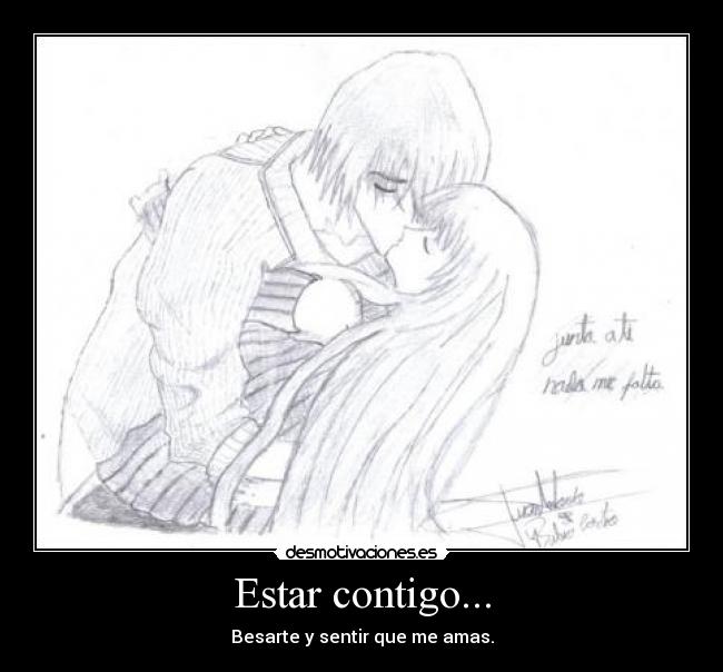 Estar contigo... - Besarte y sentir que me amas.