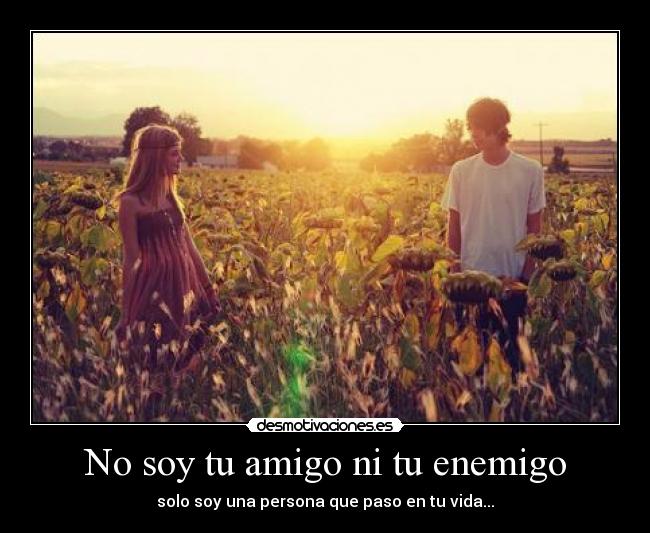 No soy tu amigo ni tu enemigo -