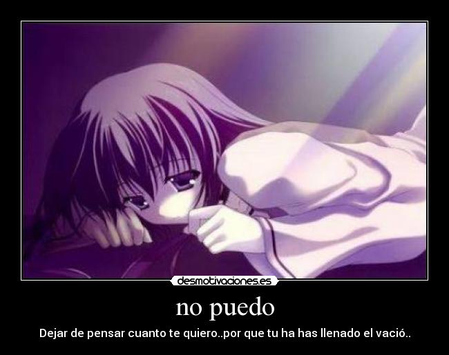 no puedo - Dejar de pensar cuanto te quiero..por que tu ha has llenado el vació..