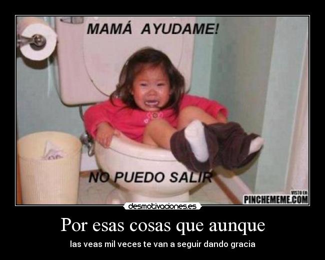 Por esas cosas que aunque -