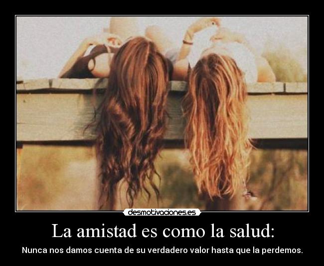 La amistad es como la salud: - Nunca nos damos cuenta de su verdadero valor hasta que la perdemos.