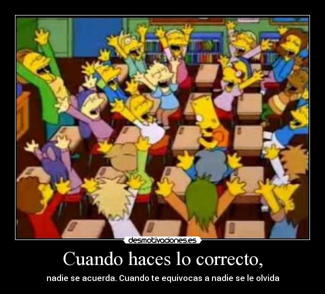 Cuando haces lo correcto, -