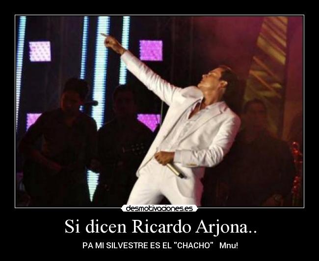 Si dicen Ricardo Arjona.. - 
