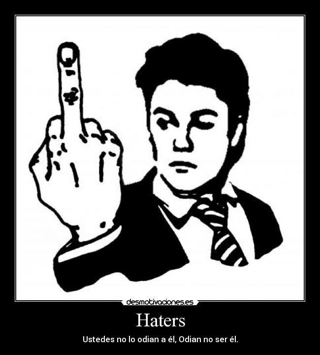 Haters - Ustedes no lo odian a él, Odian no ser él.
