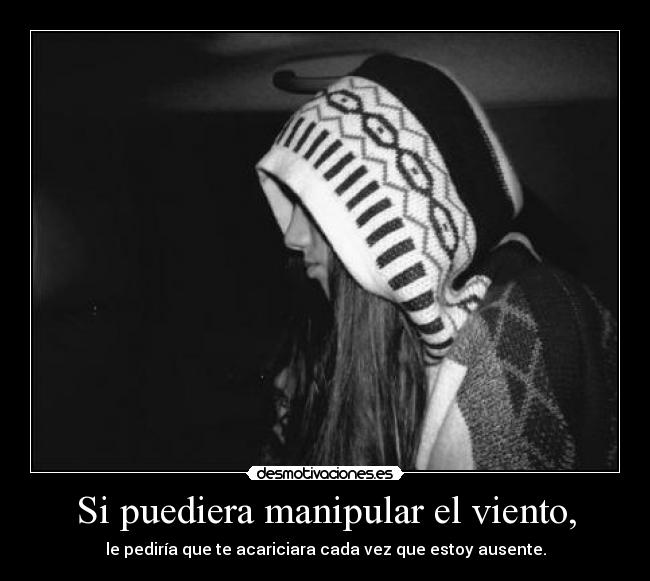 Si puediera manipular el viento, - 
