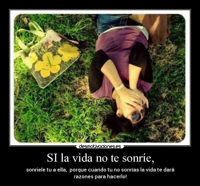 SI la vida no te sonríe, - sonriele tu a ella, porque cuando tu no sonrías la vida te dará
razones para hacerlo!♥