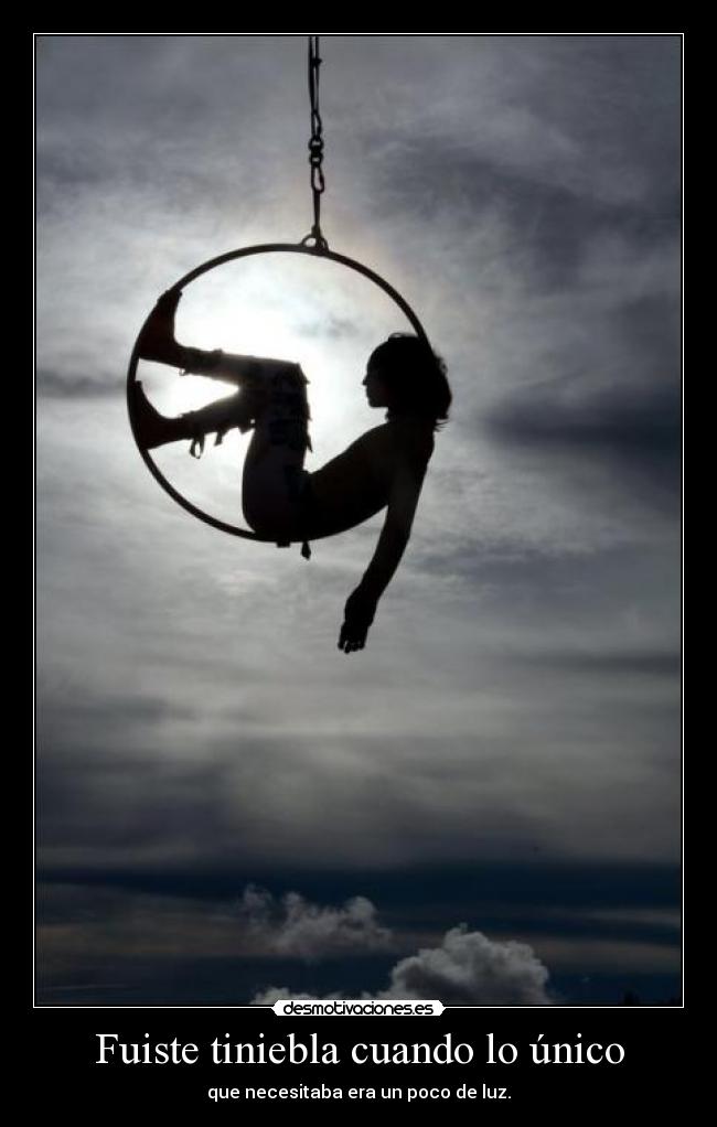 Fuiste tiniebla cuando lo único - 