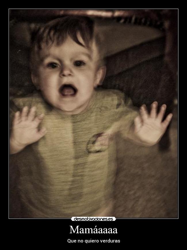 Mamáaaaa - Que no quiero verduras