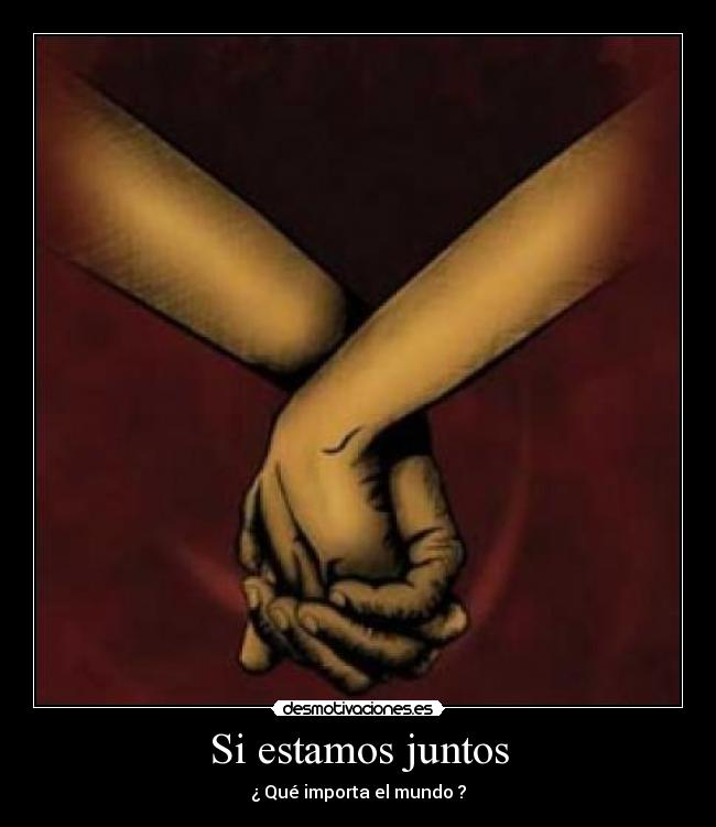 Si estamos juntos - ¿ Qué importa el mundo ?