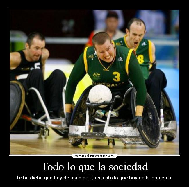 Todo lo que la sociedad - te ha dicho que hay de malo en ti, es justo lo que hay de bueno en ti.