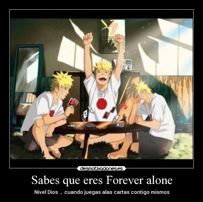 Sabes que eres Forever alone - Nivel Dios  ,  cuando juegas alas cartas contigo mismos