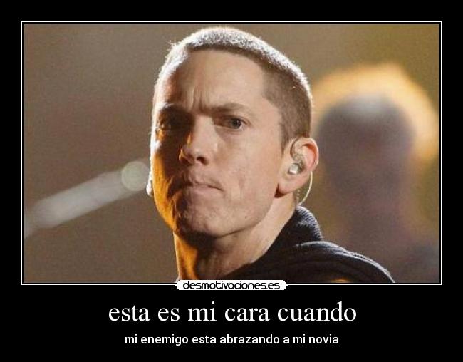 esta es mi cara cuando - mi enemigo esta abrazando a mi novia