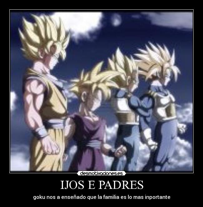 IJOS E PADRES - goku nos a enseñado que la familia es lo mas inportante