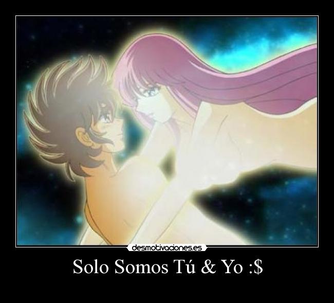 Solo Somos Tú & Yo :$ -