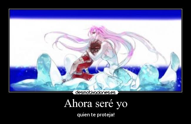 Ahora seré yo - quien te proteja!