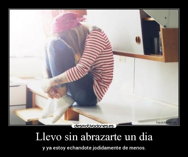 Llevo sin abrazarte un dia -