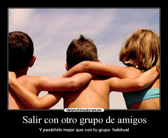 Salir con otro grupo de amigos -