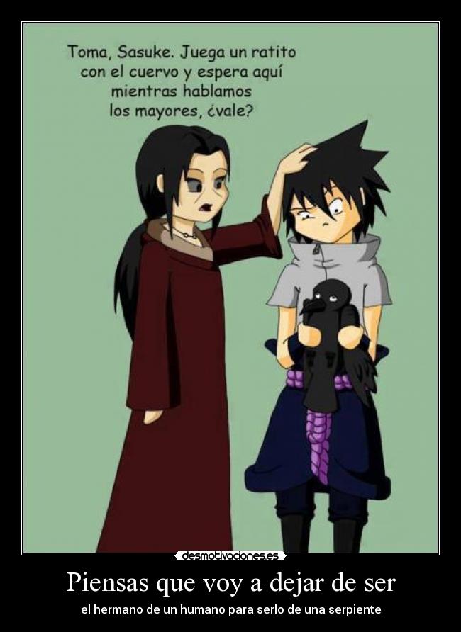 Piensas que voy a dejar de ser - el hermano de un humano para serlo de una serpiente