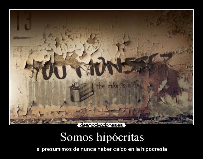 Somos hipócritas - si presumimos de nunca haber caído en la hipocresía
