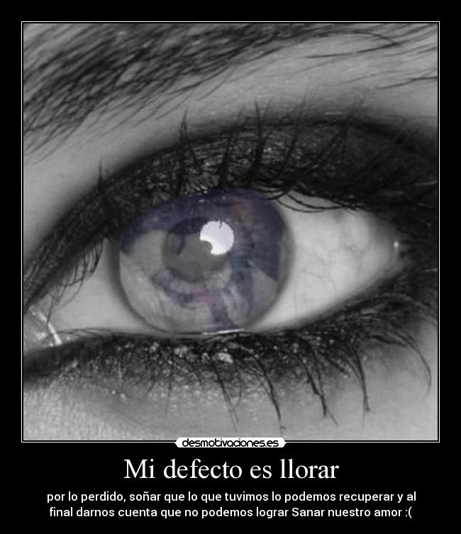 Mi defecto es llorar -