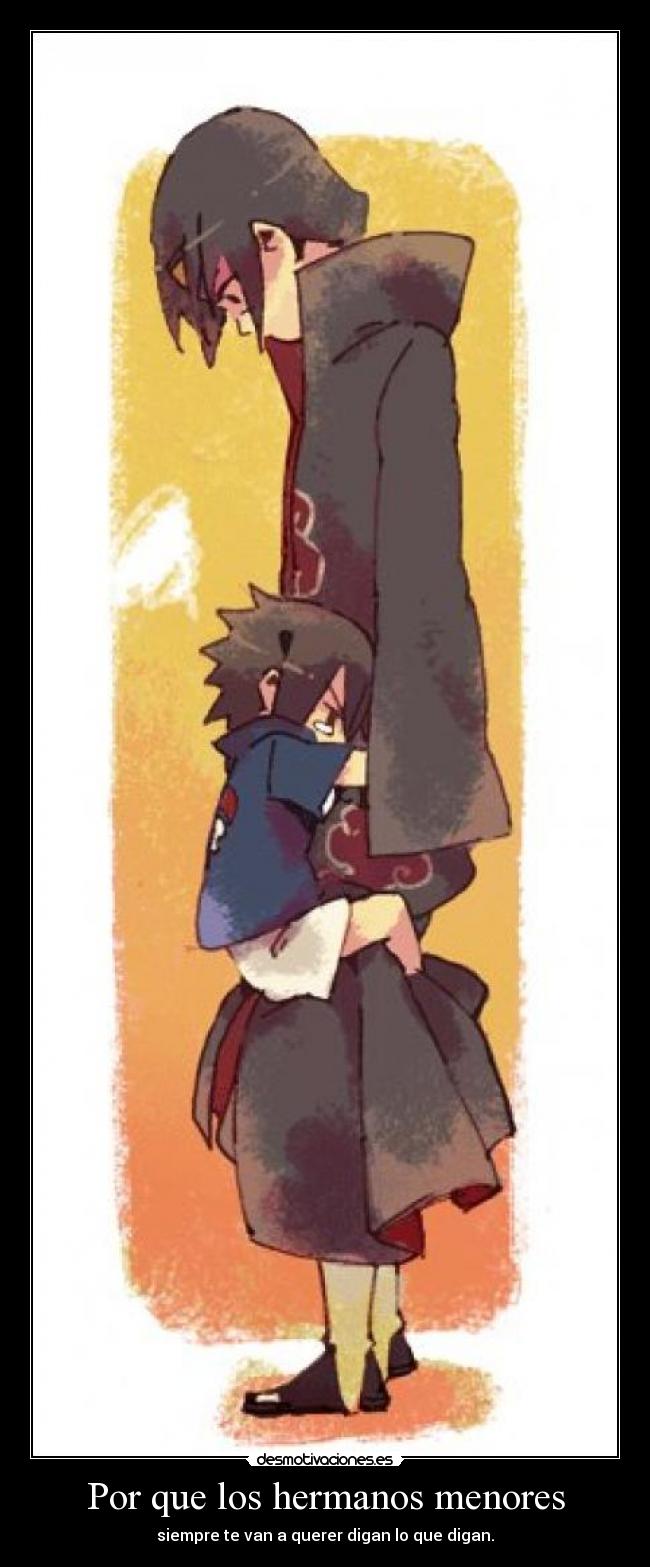Por que los hermanos menores - siempre te van a querer digan lo que digan.