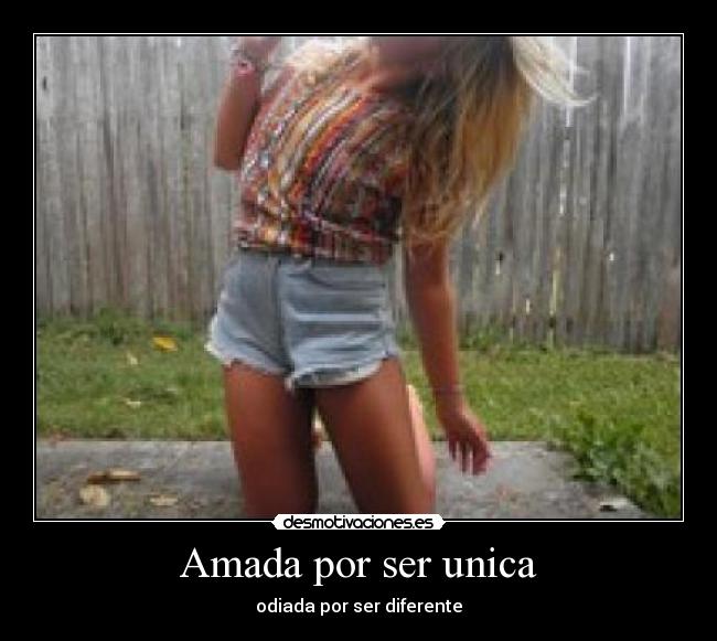 Amada por ser unica - odiada por ser diferente