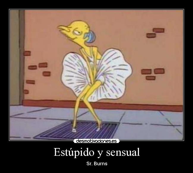 Estúpido y sensual - Sr. Burns