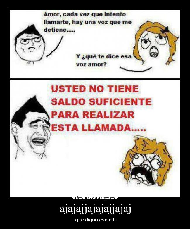 ajajajjajajajjajaj - q te digan eso a ti