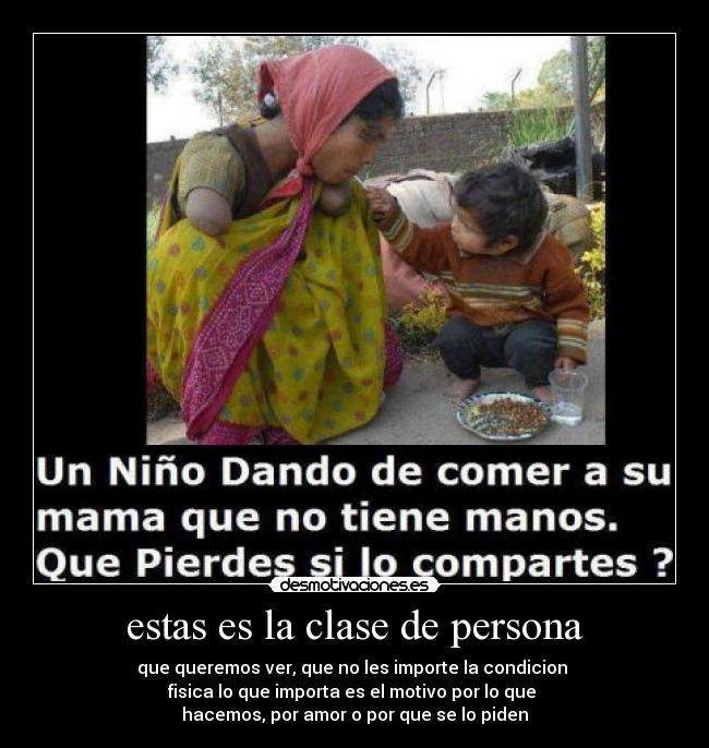 estas es la clase de persona - que queremos ver, que no les importe la condicion 
fisica lo que importa es el motivo por lo que 
hacemos, por amor o por que se lo piden