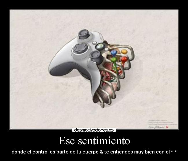Ese sentimiento - donde el control es parte de tu cuerpo & te entiendes muy bien con el *-*